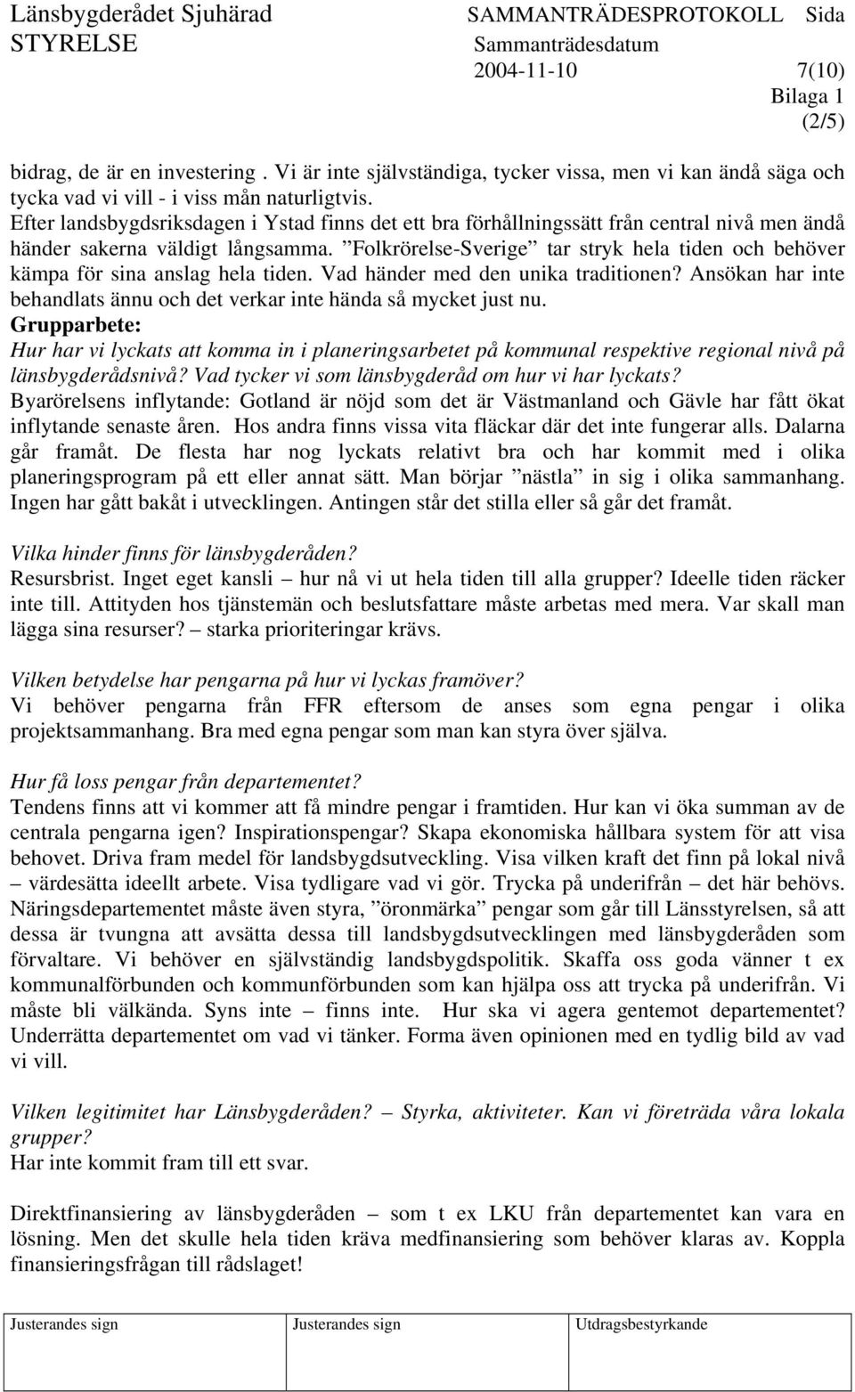 Folkrörelse-Sverige tar stryk hela tiden och behöver kämpa för sina anslag hela tiden. Vad händer med den unika traditionen?