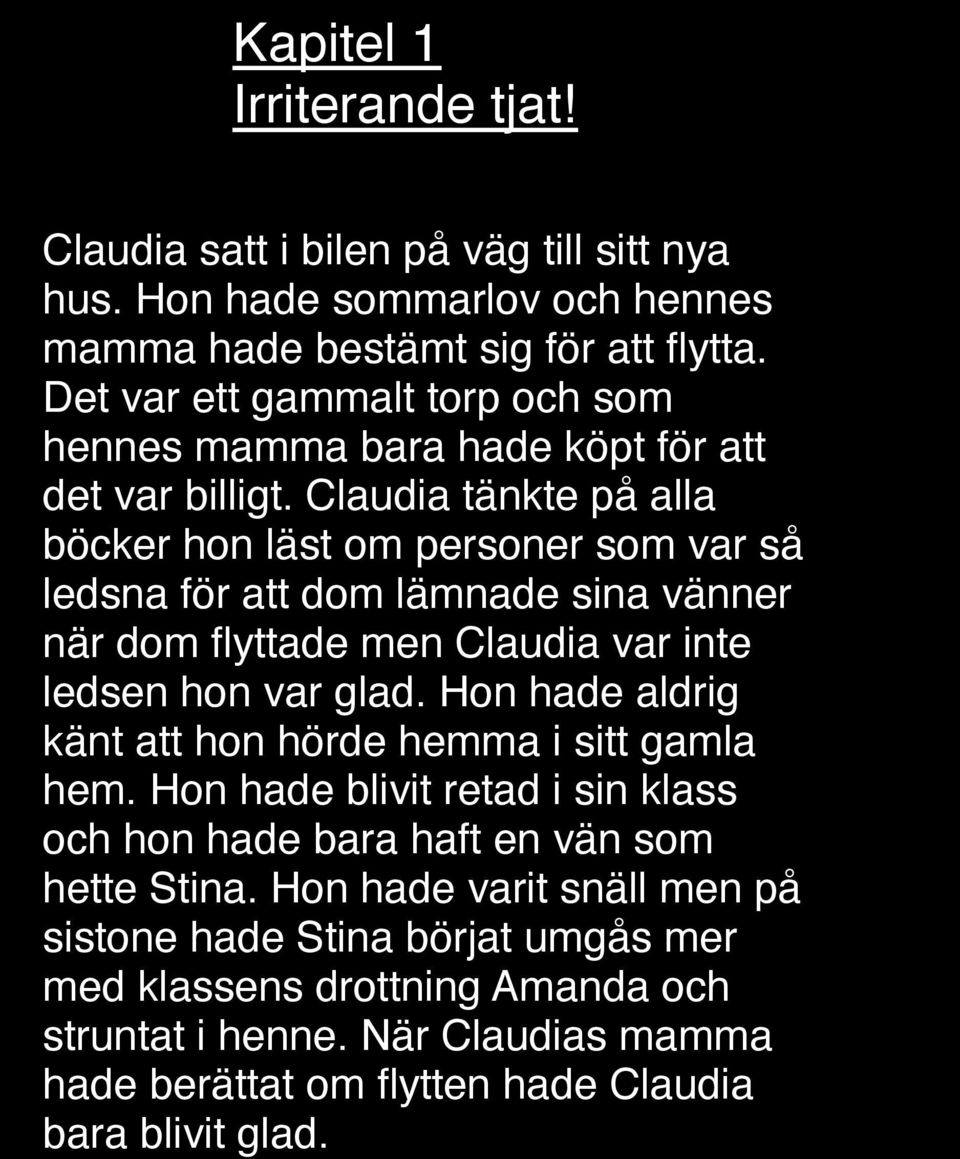 Claudia tänkte på alla böcker hon läst om personer som var så ledsna för att dom lämnade sina vänner när dom flyttade men Claudia var inte ledsen hon var glad.