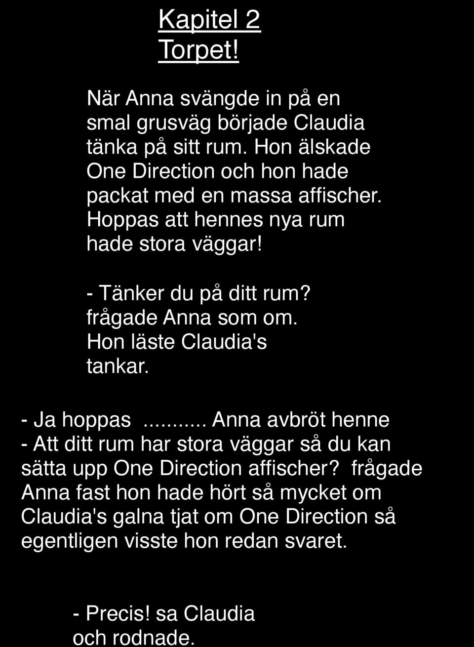 - Tänker du på ditt rum? frågade Anna som om. Hon läste Claudia's tankar. - Ja hoppas.