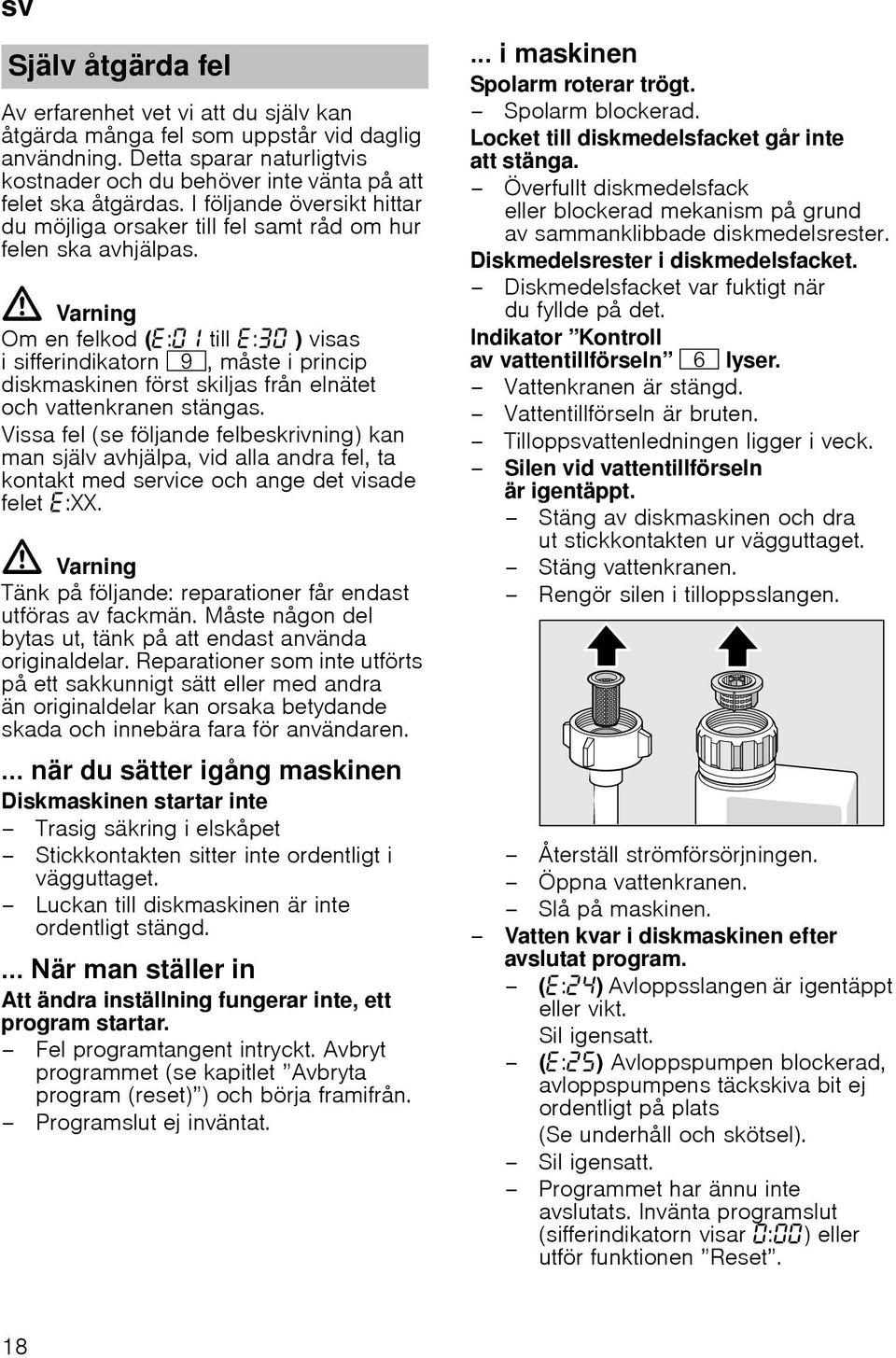 ã=varning Om en felkod ( : till : ) visas i sifferindikatorn h, måste i princip diskmaskinen först skiljas från elnätet och vattenkranen stängas.