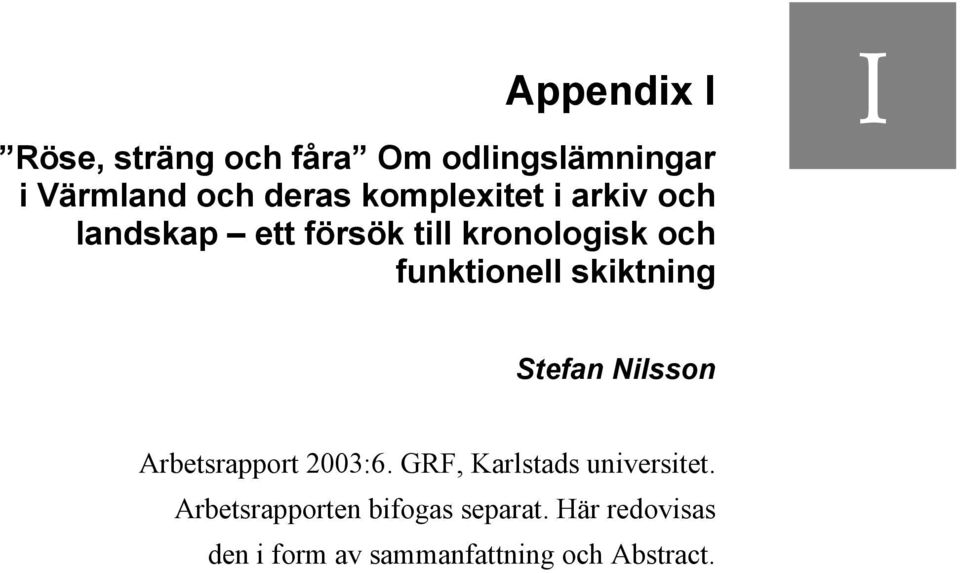 skiktning I Stefan Nilsson Arbetsrapport 2003:6. GRF, Karlstads universitet.