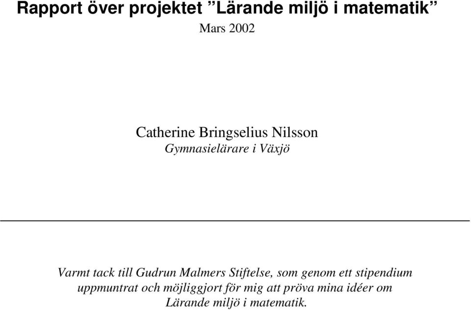 till Gudrun Malmers Stiftelse, som genom ett stipendium