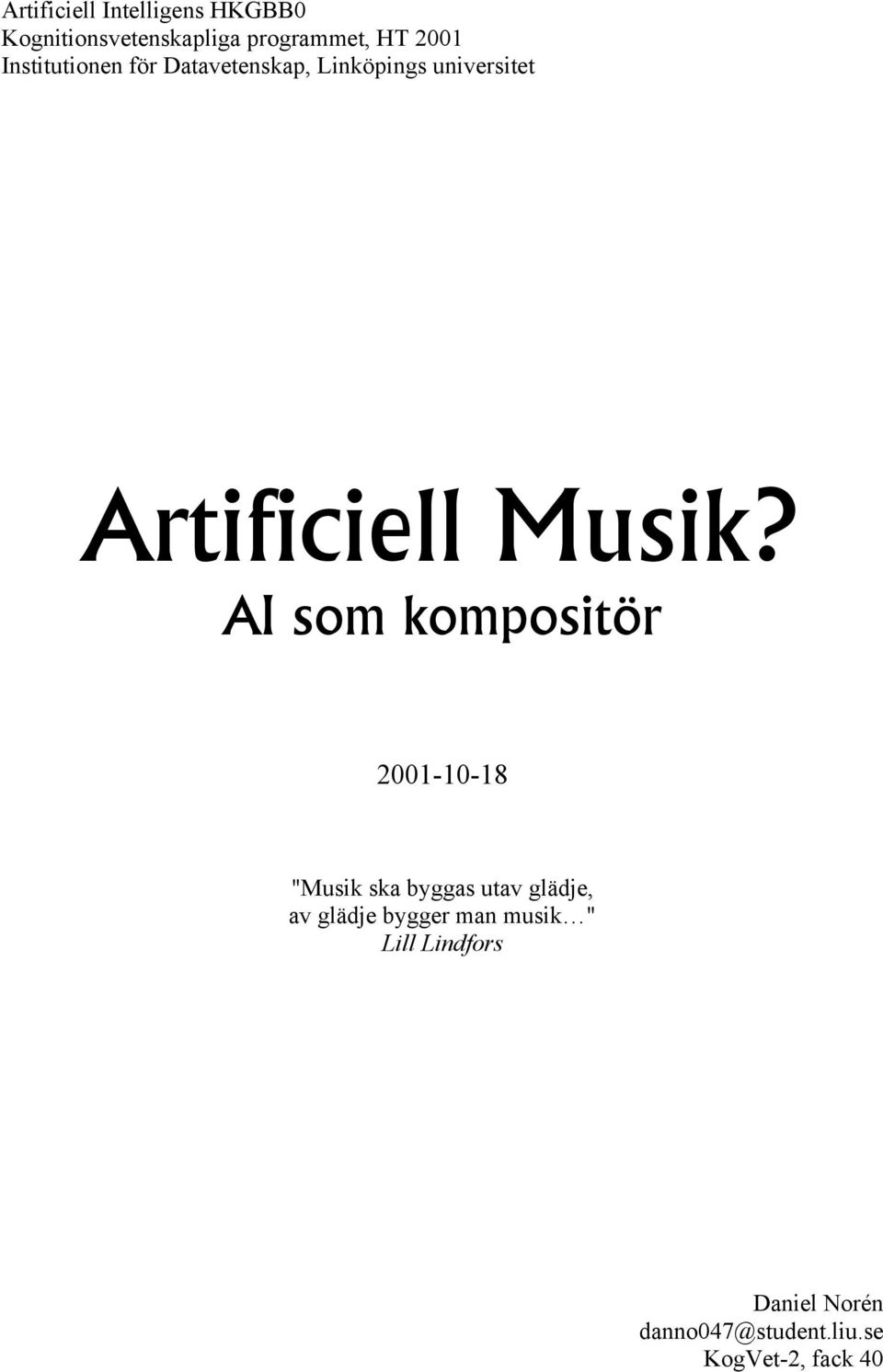 AI som kompositör 2001-10-18 "Musik ska byggas utav glädje, av glädje bygger