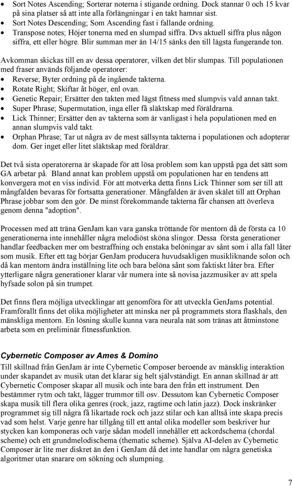 Blir summan mer än 14/15 sänks den till lägsta fungerande ton. Avkomman skickas till en av dessa operatorer, vilken det blir slumpas.