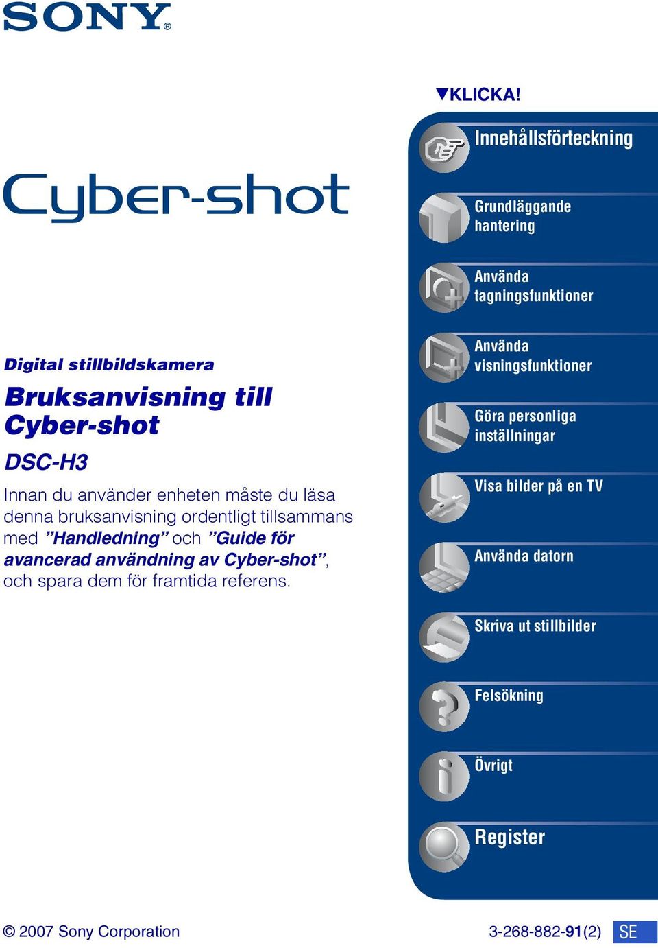 DSC-H3 Innan du använder enheten måste du läsa denna bruksanvisning ordentligt tillsammans med Handledning och Guide för