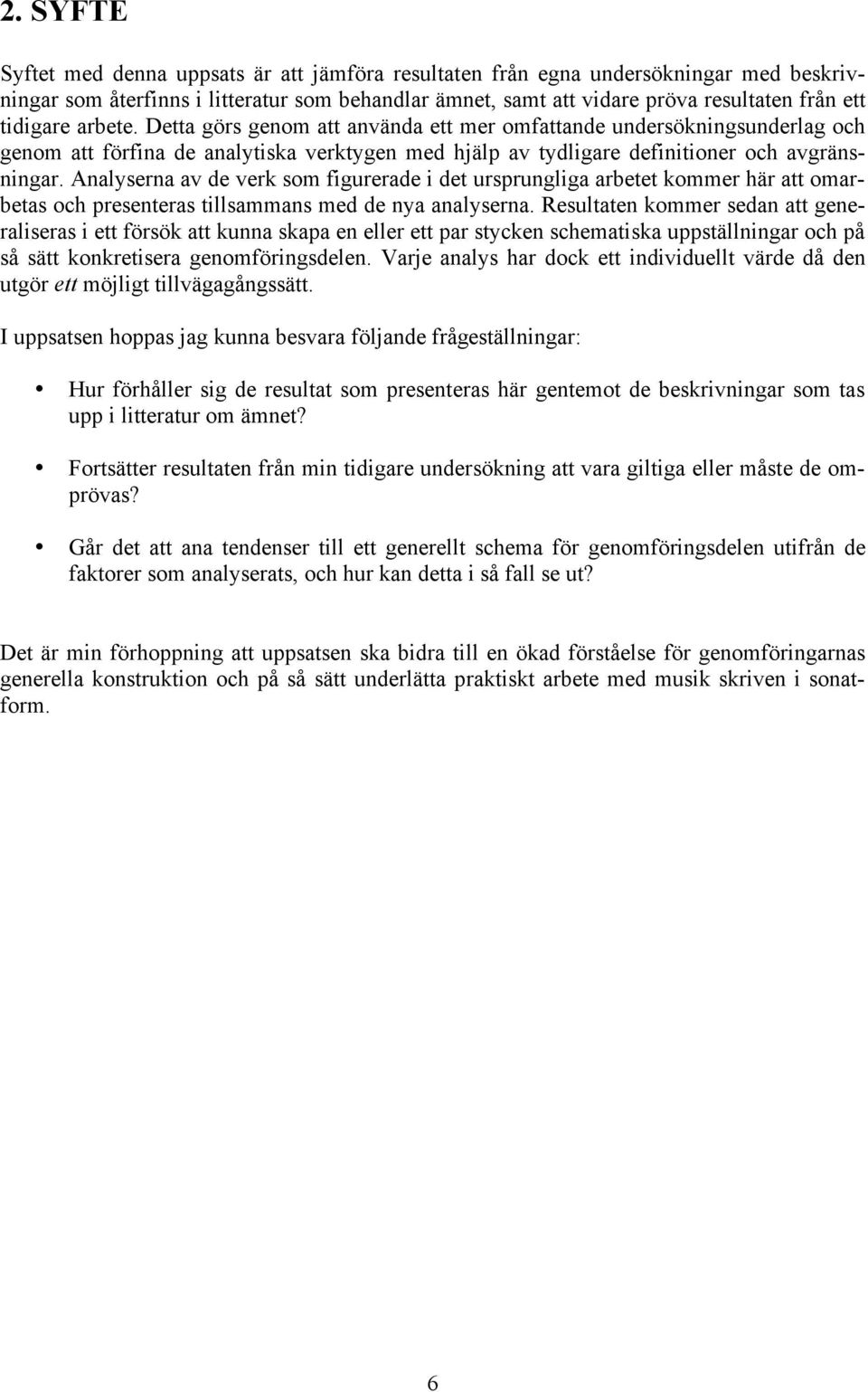 Analyserna av de verk som figurerade i det ursprungliga arbetet kommer här att omarbetas och presenteras tillsammans med de nya analyserna.