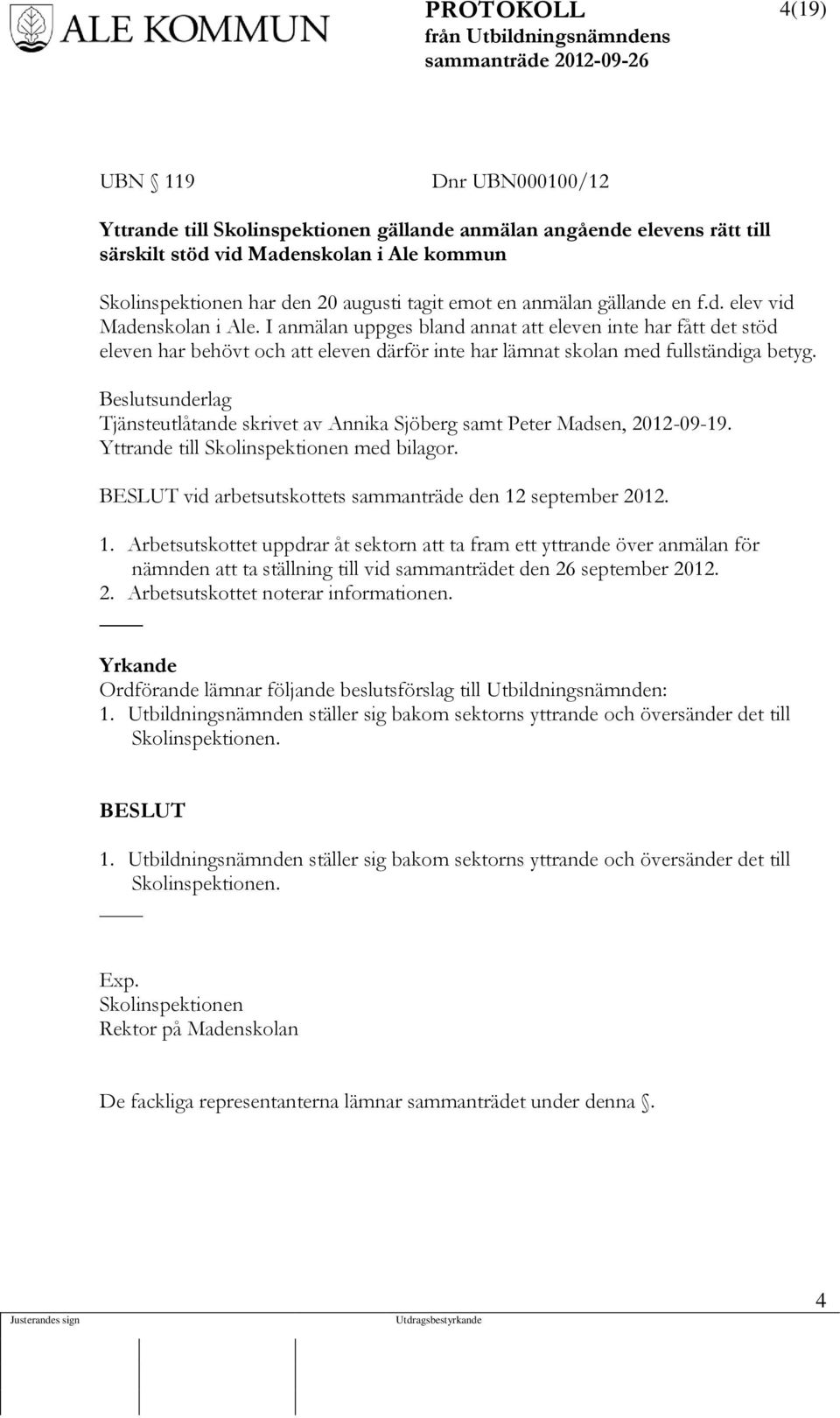 I anmälan uppges bland annat att eleven inte har fått det stöd eleven har behövt och att eleven därför inte har lämnat skolan med fullständiga betyg.