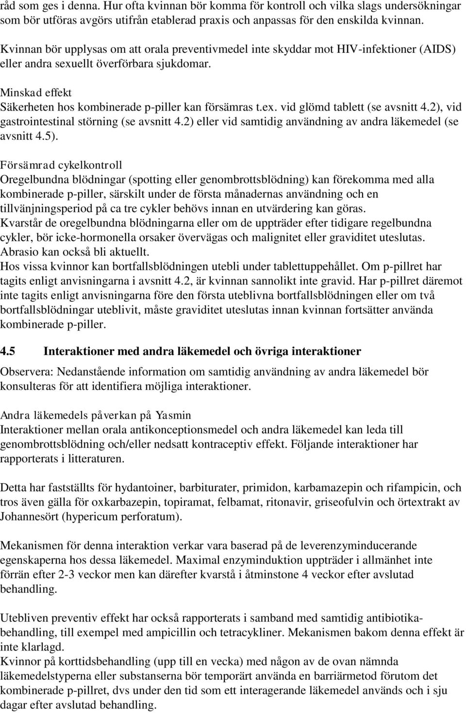 ex. vid glömd tablett (se avsnitt 4.2), vid gastrointestinal störning (se avsnitt 4.2) eller vid samtidig användning av andra läkemedel (se avsnitt 4.5).