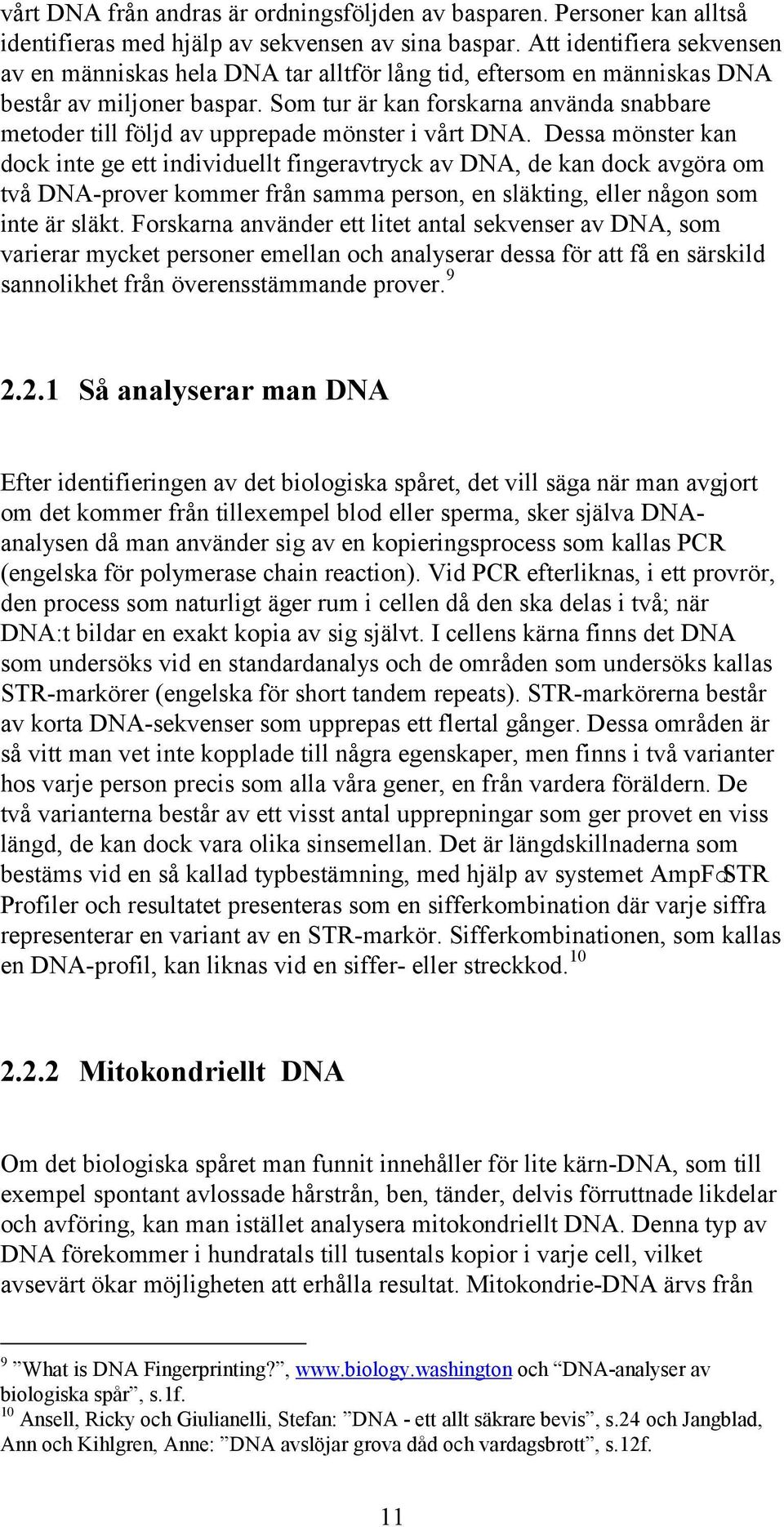 Som tur är kan forskarna använda snabbare metoder till följd av upprepade mönster i vårt DNA.