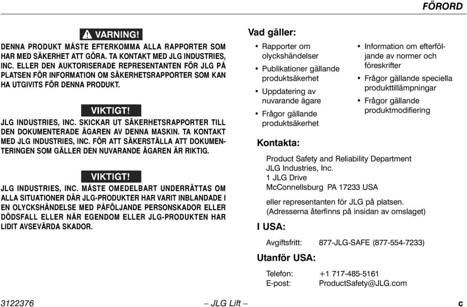 SKICKAR UT SÄKERHETSRAPPORTER TILL DEN DOKUMENTERADE ÄGAREN AV DENNA MASKIN. TA KONTAKT MED JLG INDUSTRIES, INC. FÖR ATT SÄKERSTÄLLA ATT DOKUMEN- TERINGEN SOM GÄLLER DEN NUVARANDE ÄGAREN ÄR RIKTIG.