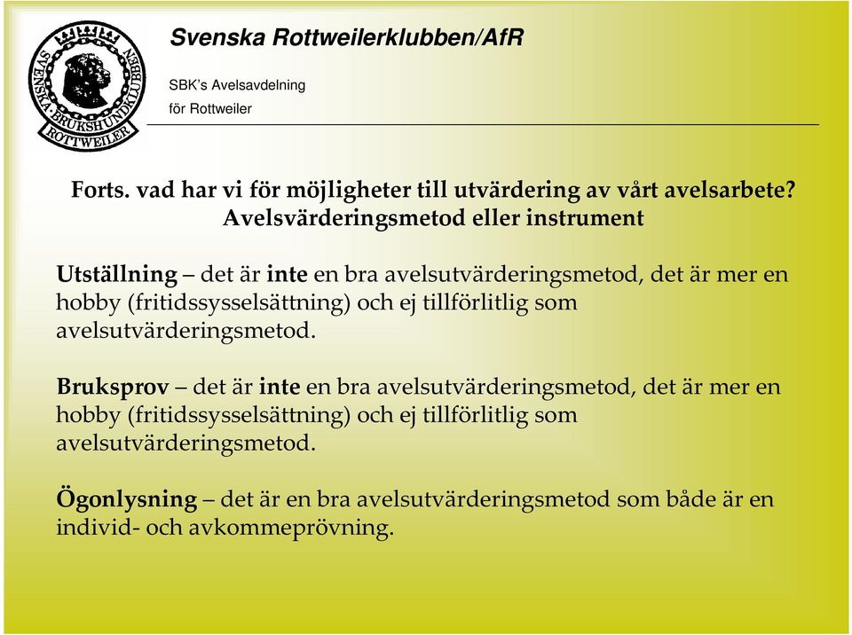 (fritidssysselsättning) och ej tillförlitlig som avelsutvärderingsmetod.