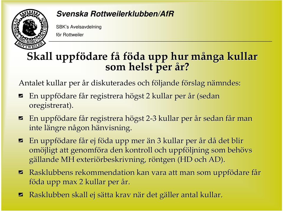 En uppfödare får registrera högst 2-32 3 kullar per år sedan får man inte längre någon hänvisning.