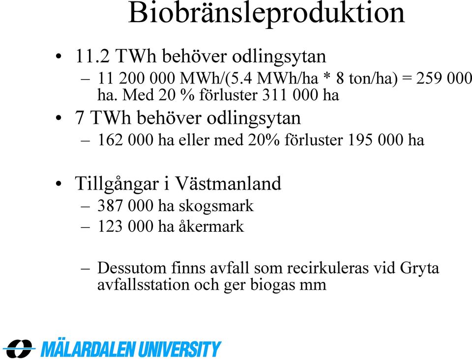 Med 20 % förluster 311 000 ha 7 TWh behöver odlingsytan 162 000 ha eller med 20%