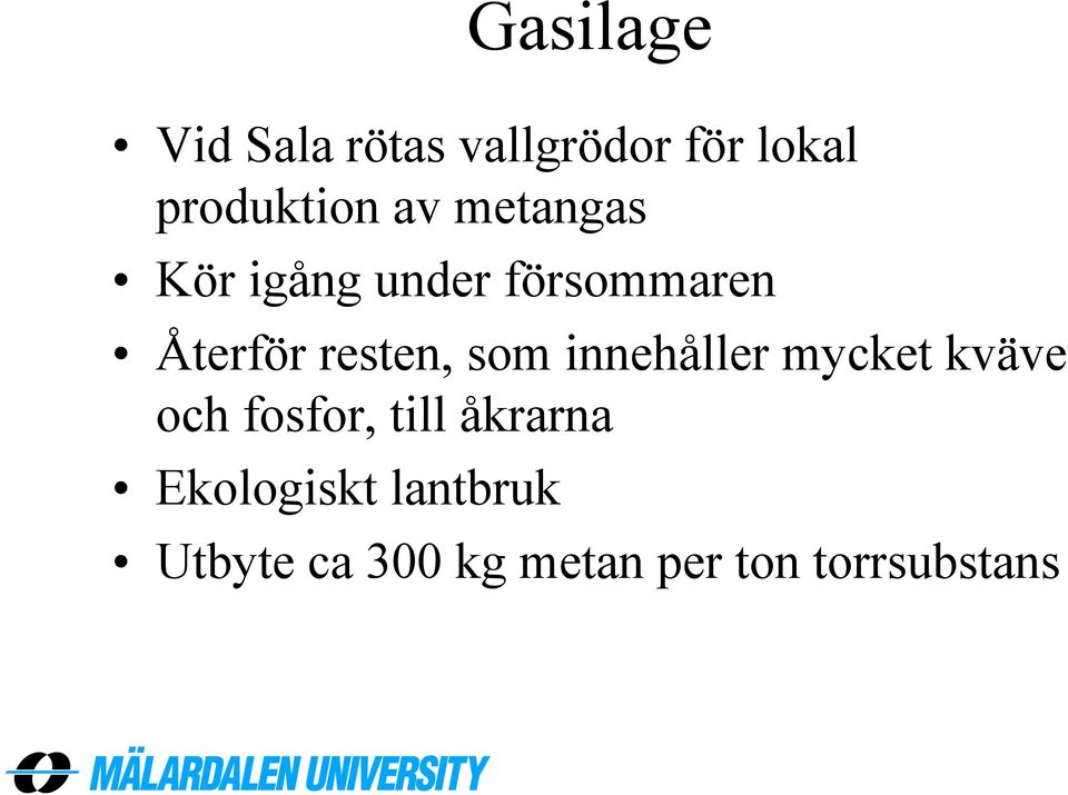 som innehåller mycket kväve och fosfor, till åkrarna