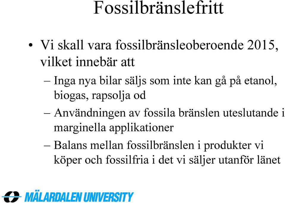 Användningen av fossila bränslen uteslutande i marginella applikationer Balans