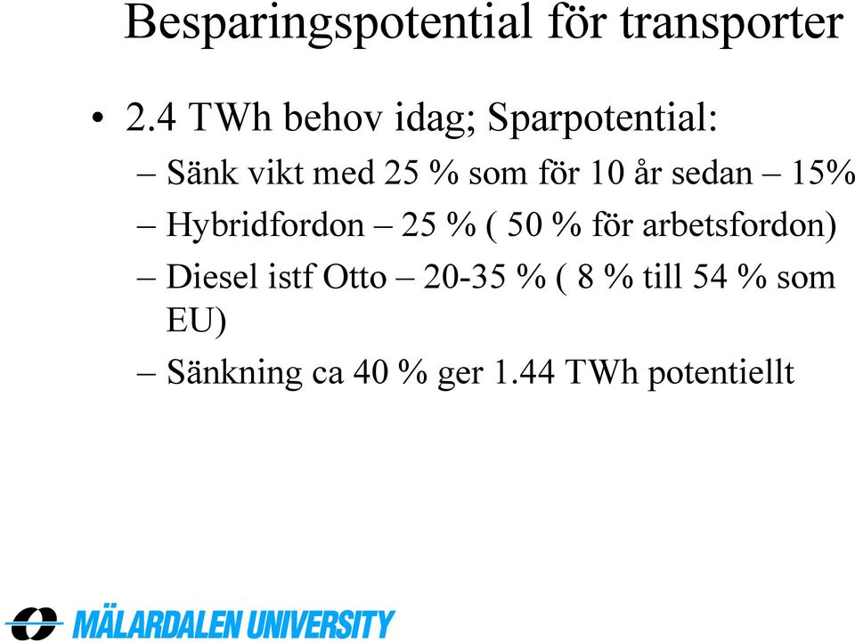 10 år sedan 15% Hybridfordon 25 % ( 50 % för arbetsfordon)