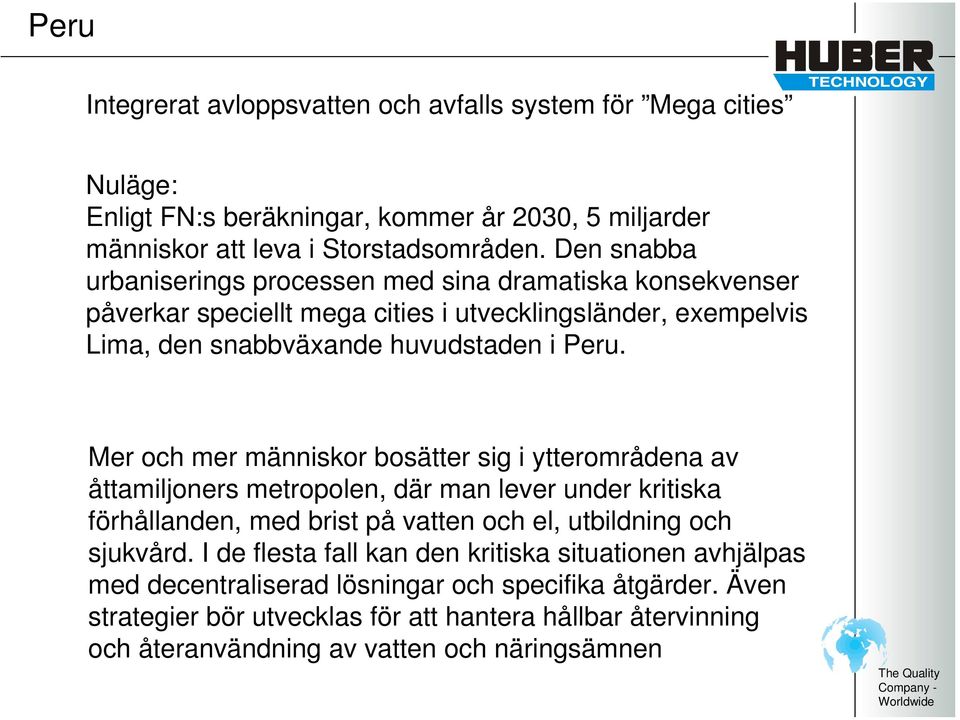 Mer och mer människor bosätter sig i ytterområdena av åttamiljoners metropolen, där man lever under kritiska förhållanden, med brist på vatten och el, utbildning och sjukvård.