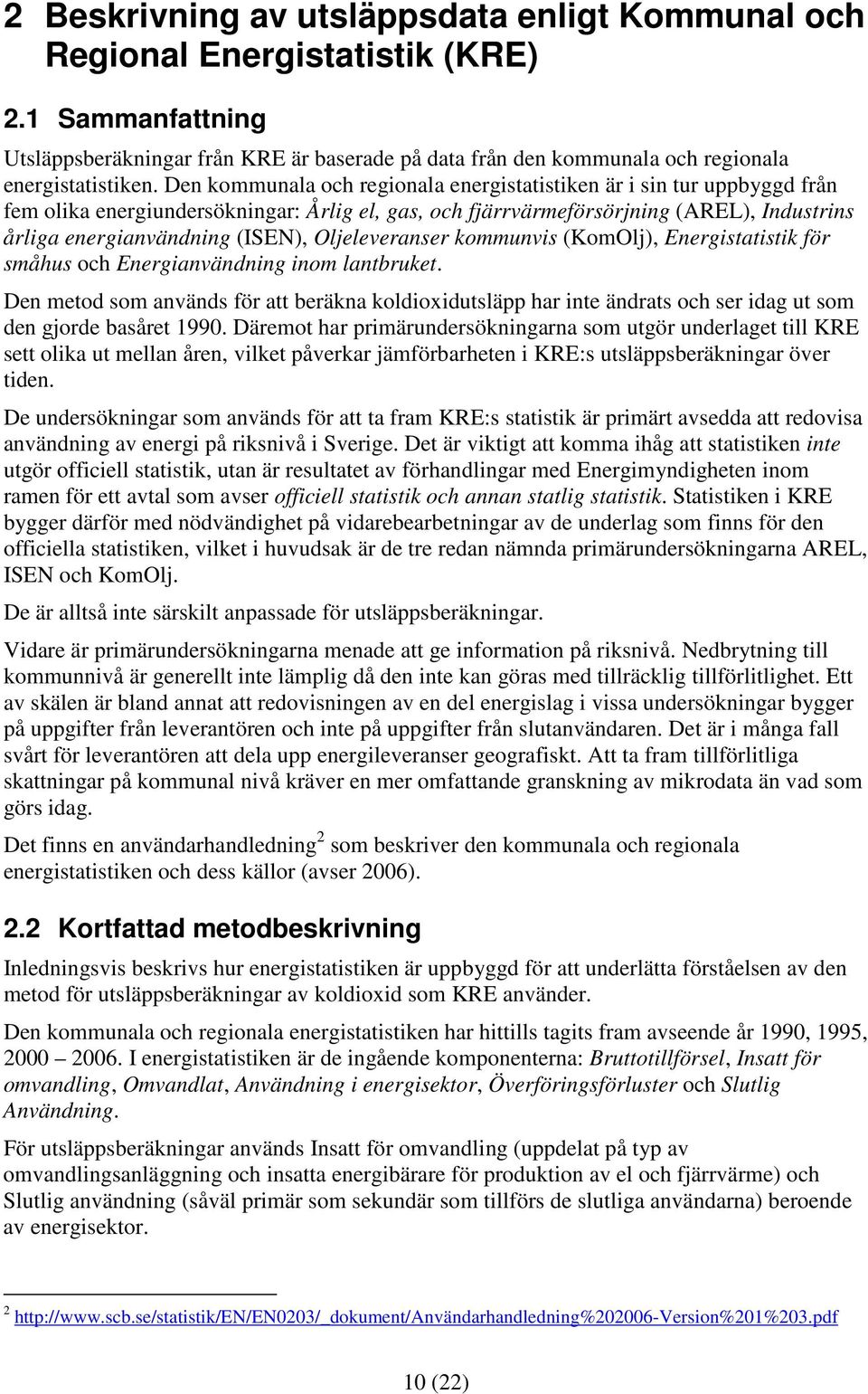 Oljeleveranser kommunvis (KomOlj), Energistatistik för småhus och Energianvändning inom lantbruket.