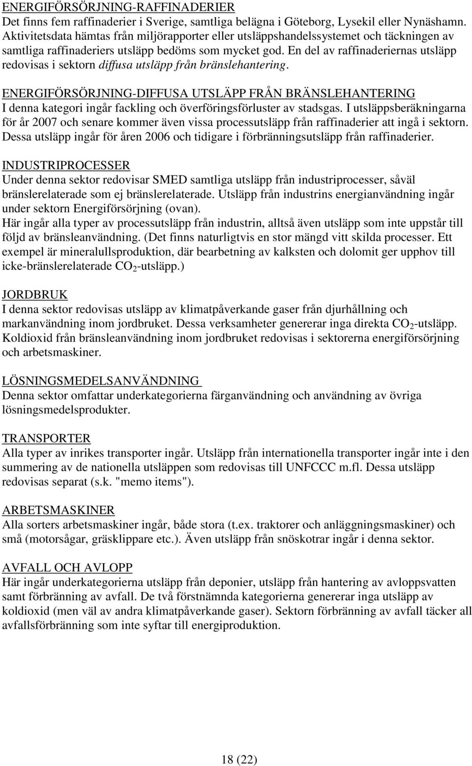 En del av raffinaderiernas utsläpp redovisas i sektorn diffusa utsläpp från bränslehantering.