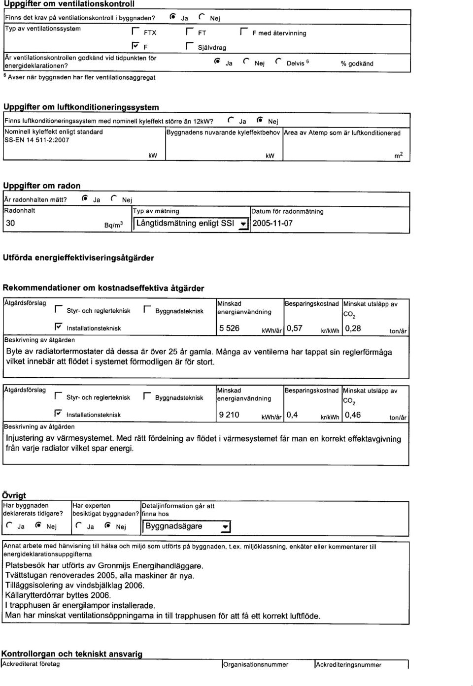 6 Avser ndr byggnaden har fler ventilationsaggregat l- slaruor"s 6 Ja C Nej C Detvis 6 om luftkonditio Finns luftkonditioneringssystem med nominell kyleffekt storre 6n 12kW?