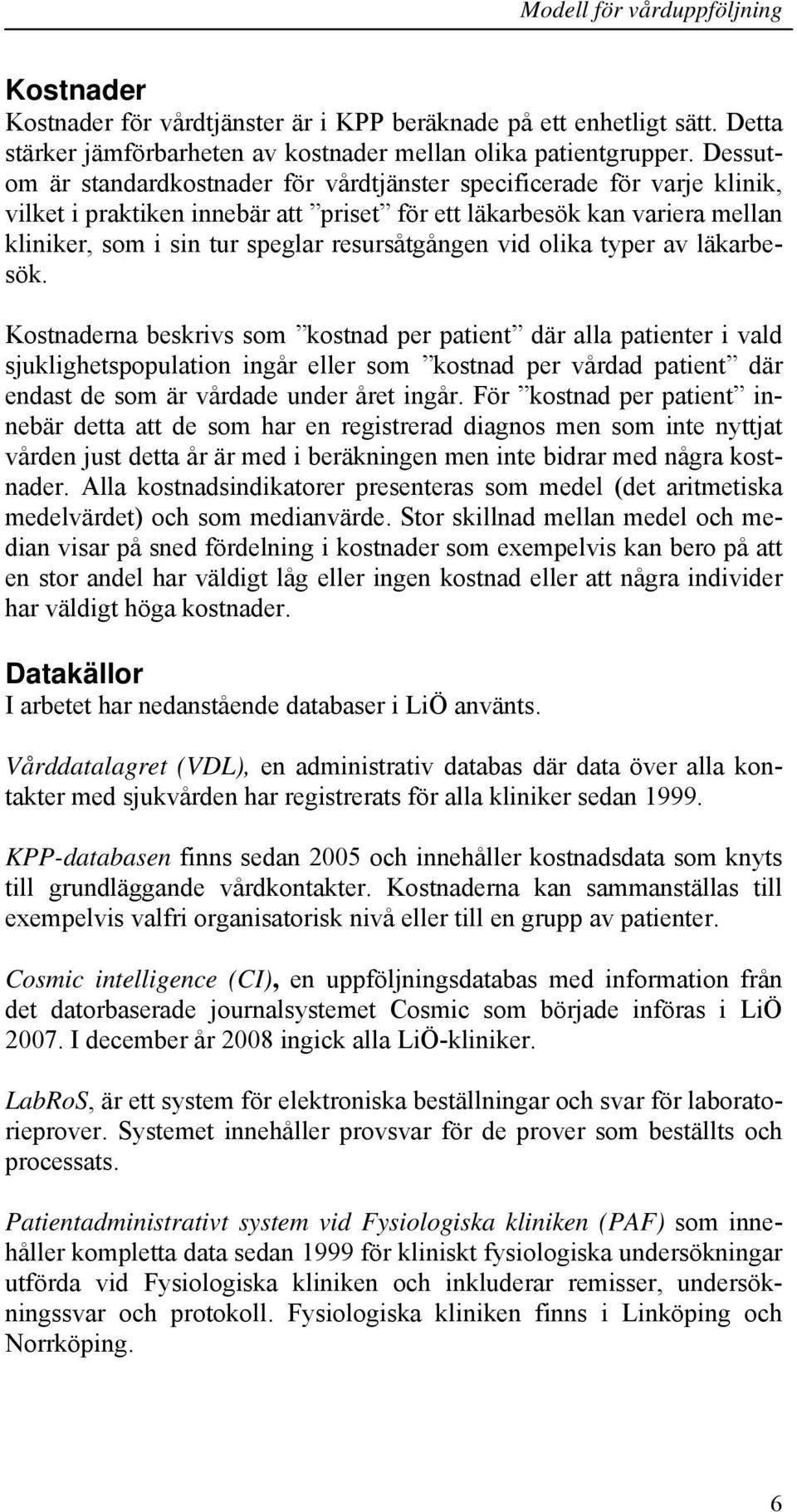 resursåtgången vid olika typer av läkarbesök.