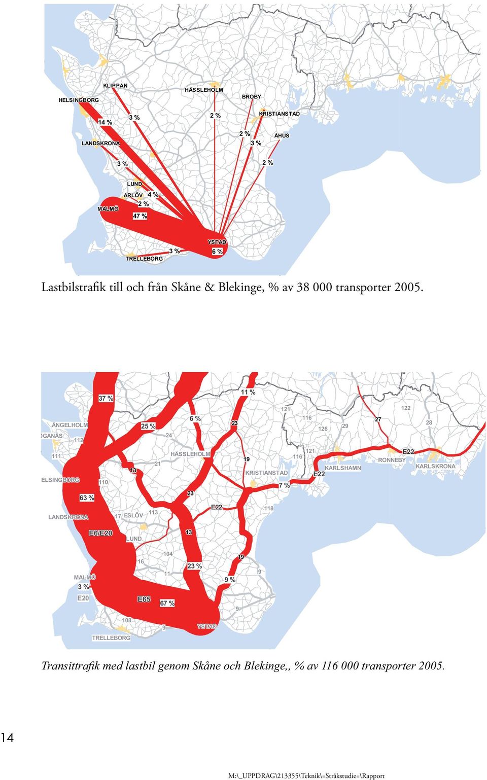 ÄNGELHOLM ÖGANÄS 112 37 % 25 % 24 6 % 11 % 23 121 116 126 29 27 122 28 111 HELSINGBORG 110 63 % LANDSKRONA 13 17 ESLÖV 21 113 HÄSSLEHOLM 23 E22 121 116