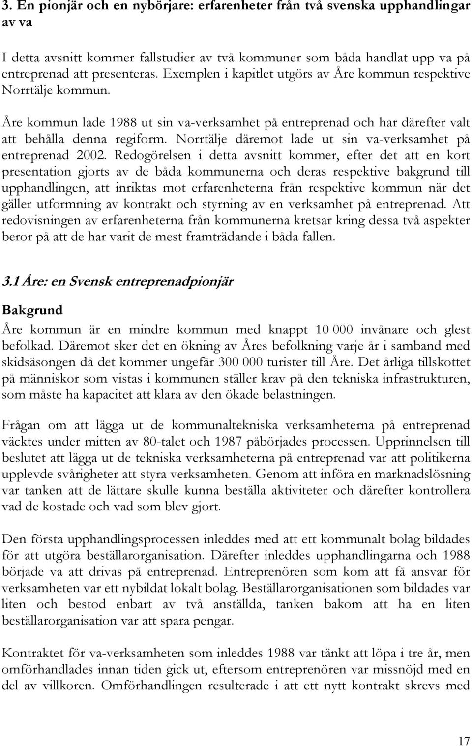 Norrtälje däremot lade ut sin va-verksamhet på entreprenad 2002.