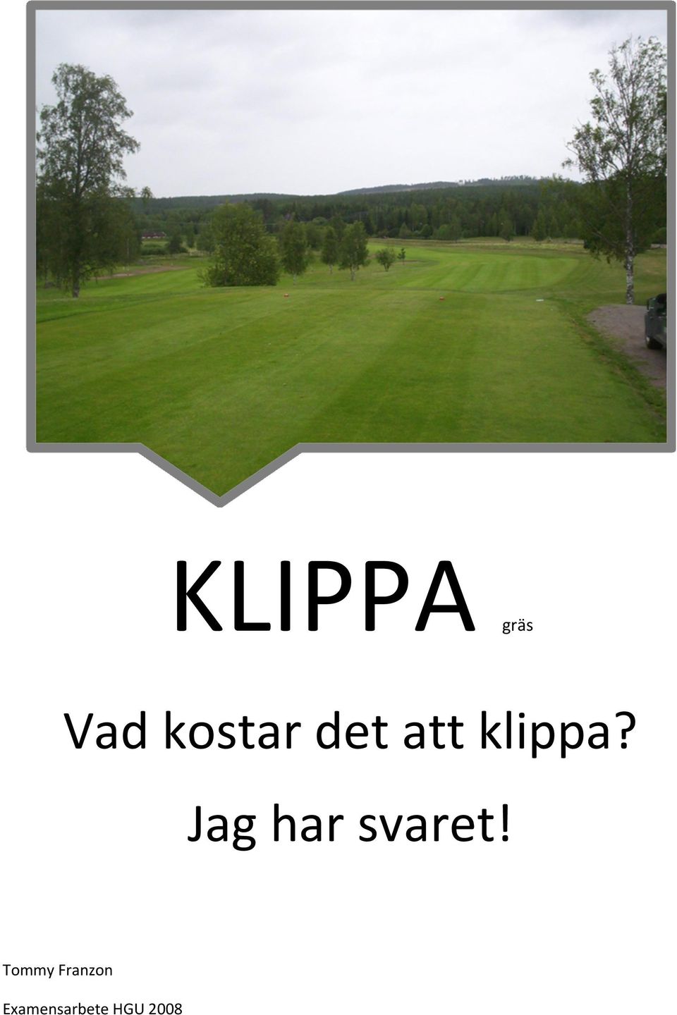 Jag har svaret!