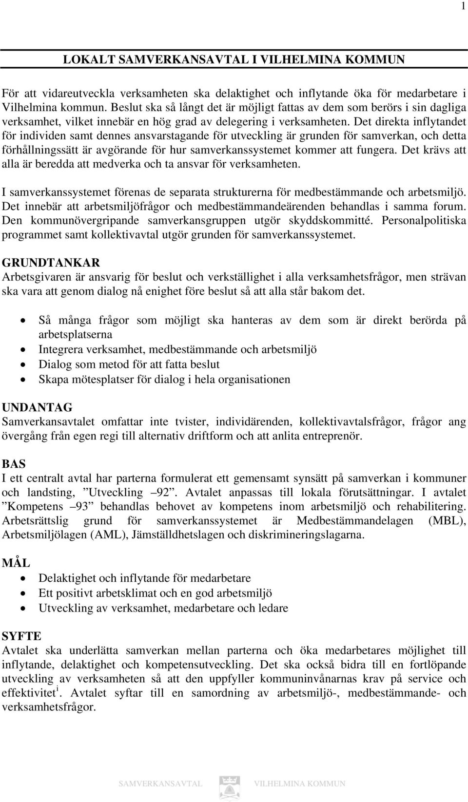 Det direkta inflytandet för individen samt dennes ansvarstagande för utveckling är grunden för samverkan, och detta förhållningssätt är avgörande för hur samverkanssystemet kommer att fungera.