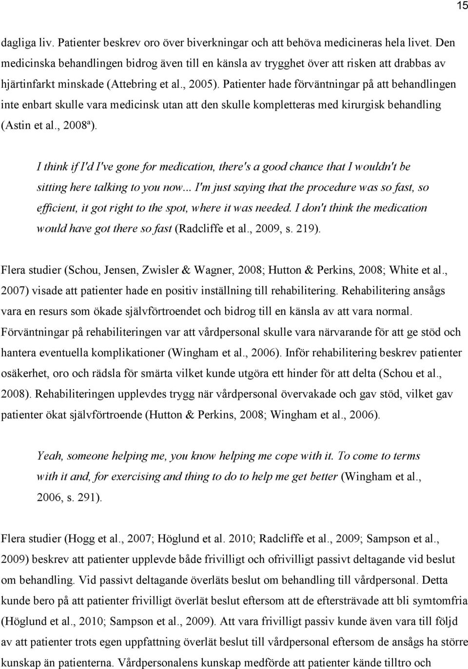 Patienter hade förväntningar på att behandlingen inte enbart skulle vara medicinsk utan att den skulle kompletteras med kirurgisk behandling (Astin et al., 2008ª).