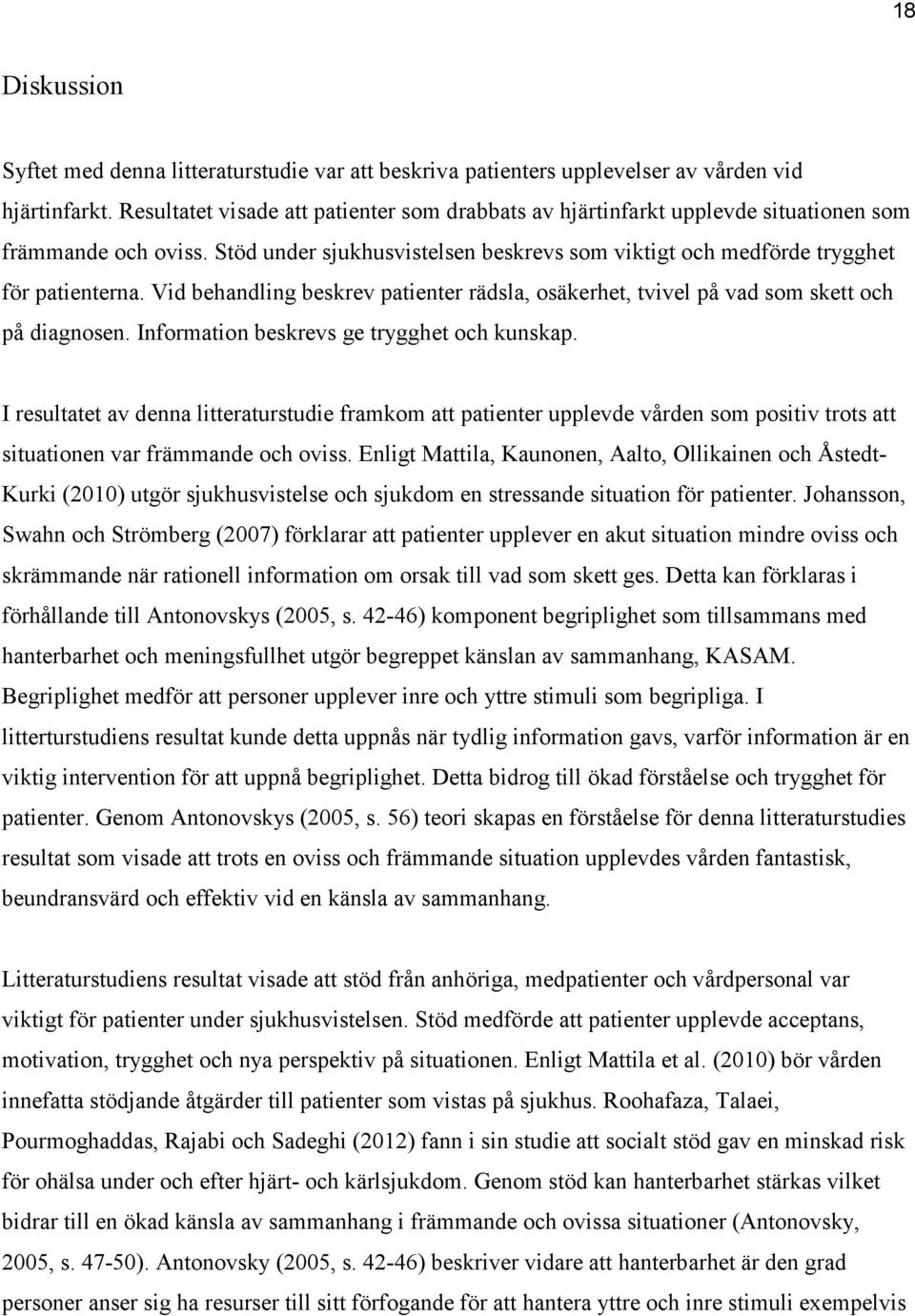 Vid behandling beskrev patienter rädsla, osäkerhet, tvivel på vad som skett och på diagnosen. Information beskrevs ge trygghet och kunskap.