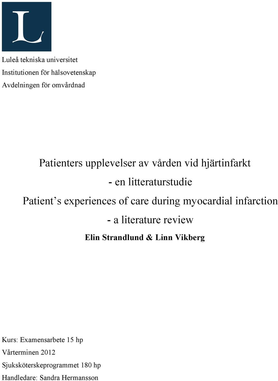of care during myocardial infarction - a literature review Elin Strandlund & Linn Vikberg