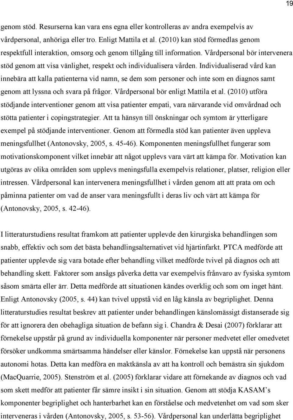 Individualiserad vård kan innebära att kalla patienterna vid namn, se dem som personer och inte som en diagnos samt genom att lyssna och svara på frågor. Vårdpersonal bör enligt Mattila et al.