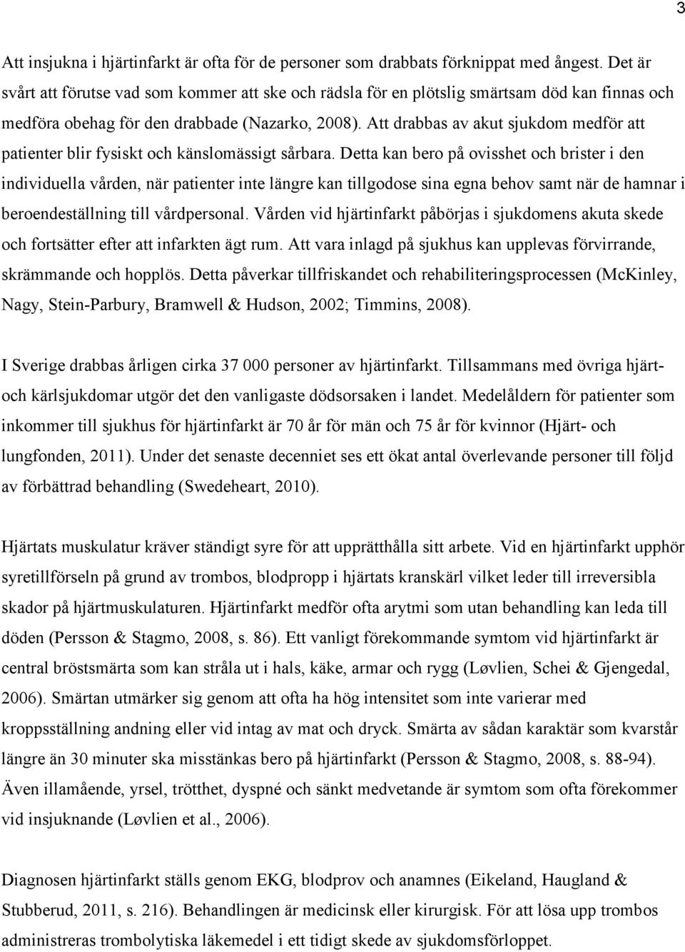 Att drabbas av akut sjukdom medför att patienter blir fysiskt och känslomässigt sårbara.
