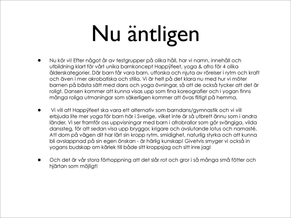 Vi är helt på det klara nu med hur vi möter barnen på bästa sätt med dans och yoga övningar, så att de också tycker att det är roligt.