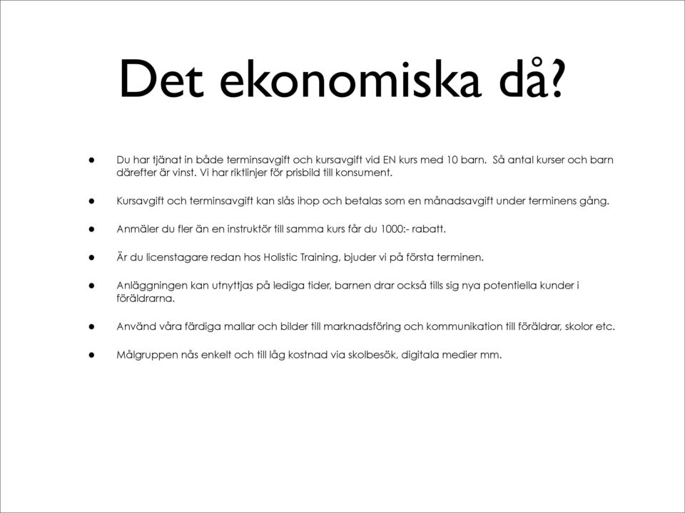 Anmäler du fler än en instruktör till samma kurs får du 1000:- rabatt. Är du licenstagare redan hos Holistic Training, bjuder vi på första terminen.