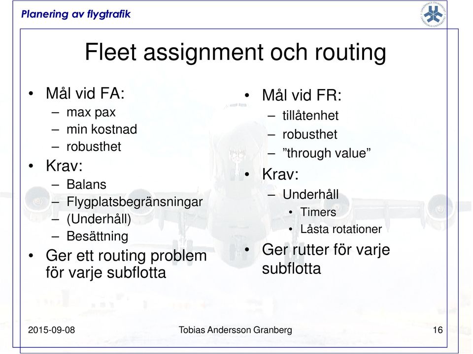 varje subflotta Mål vid FR: tillåtenhet robusthet through value Krav: Underhåll