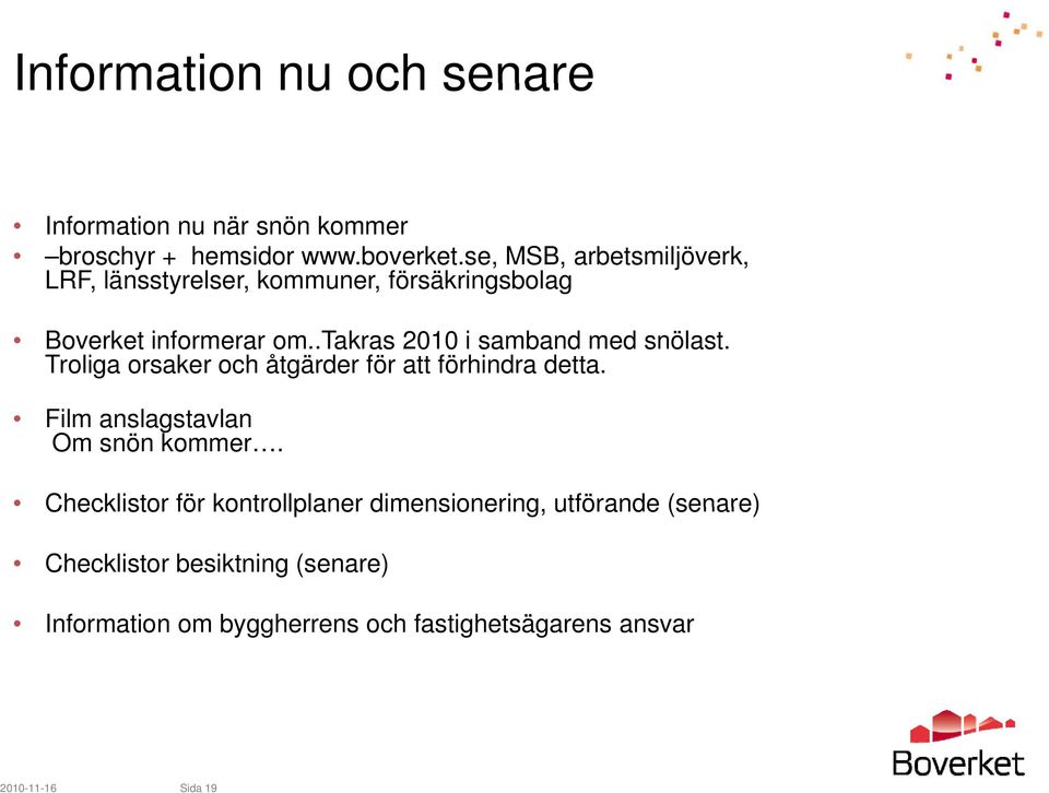 .takras 2010 i samband med snölast. Troliga orsaker och åtgärder för att förhindra detta.