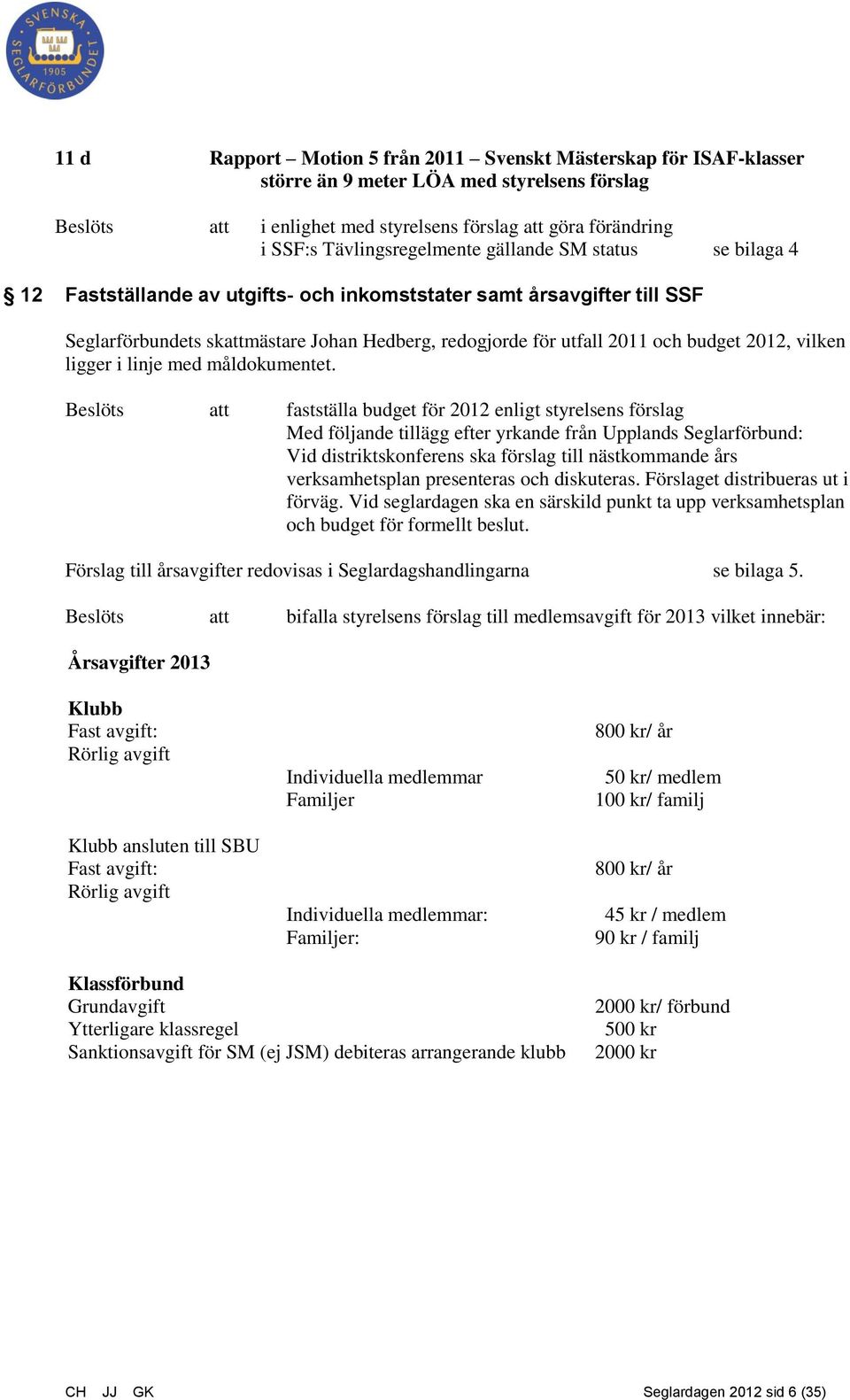 budget 2012, vilken ligger i linje med måldokumentet.