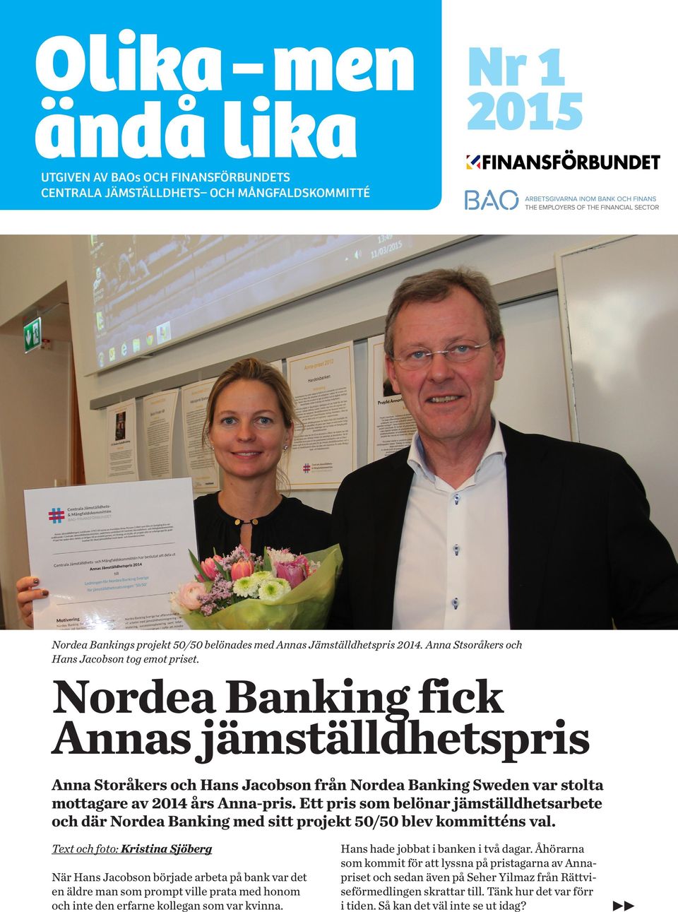 Ett pris som belönar jämställdhetsarbete och där Nordea Banking med sitt projekt 50/50 blev kommitténs val.
