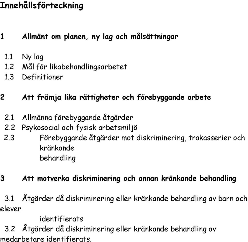 3 Förebyggande åtgärder mot diskriminering, trakasserier och kränkande behandling 3 Att motverka diskriminering och annan kränkande behandling 3.