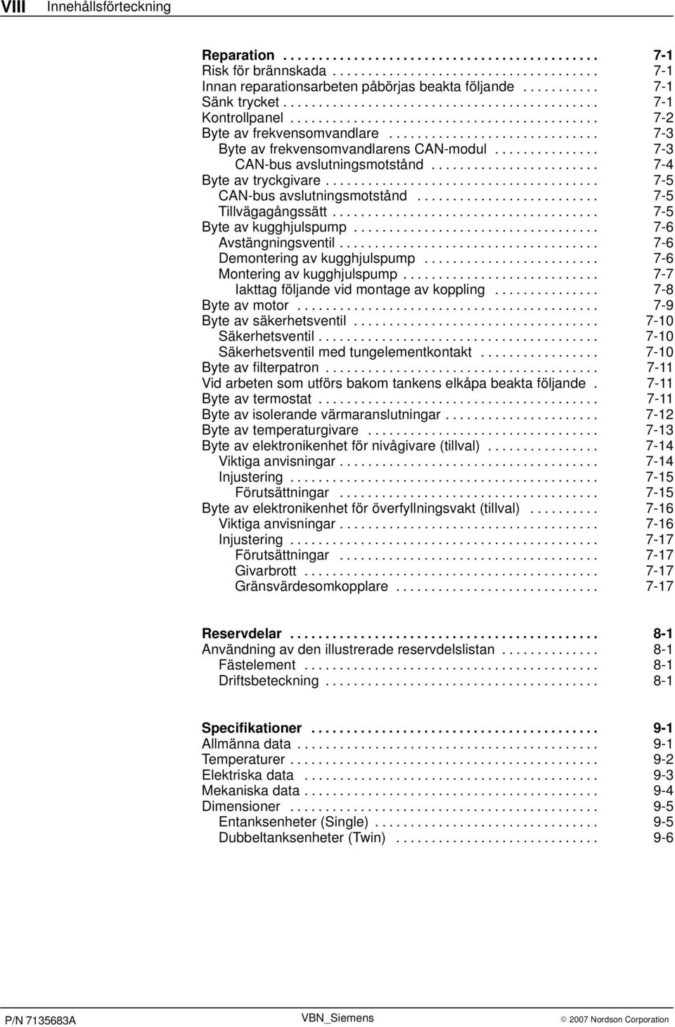 ............................. 7-3 Byte av frekvensomvandlarens CAN-modul............... 7-3 CAN-bus avslutningsmotstånd........................ 7-4 Byte av tryckgivare.