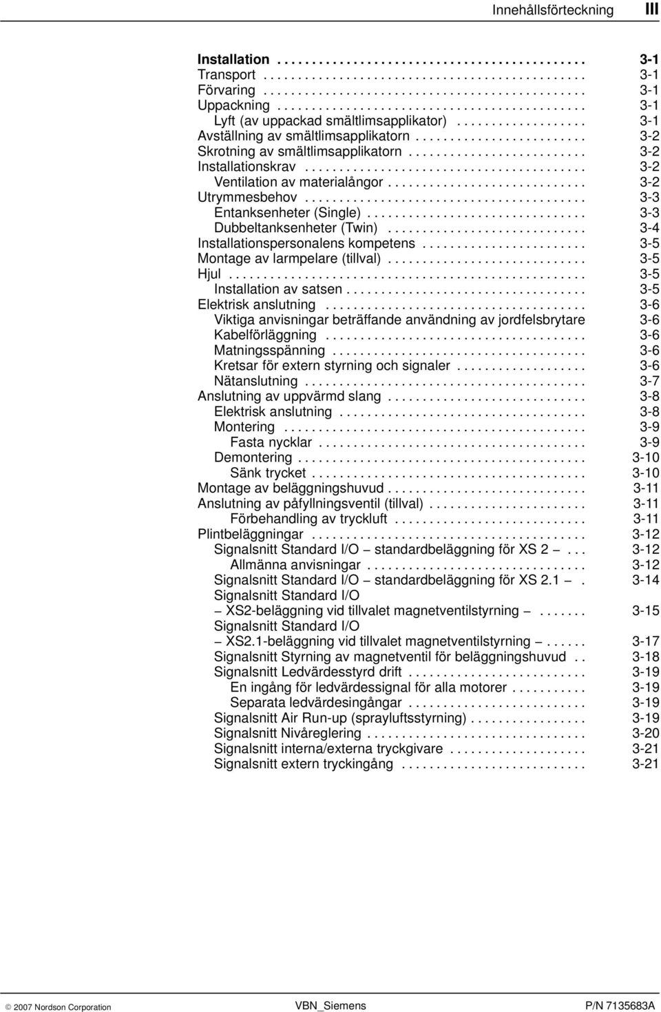 ......................... 3-2 Installationskrav......................................... 3-2 Ventilation av materialångor............................. 3-2 Utrymmesbehov......................................... 3-3 Entanksenheter (Single).