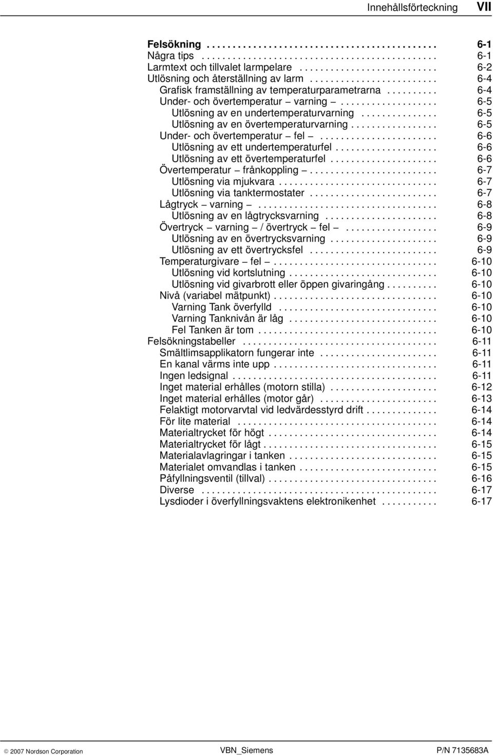 .................. 6-5 Utlösning av en undertemperaturvarning............... 6-5 Utlösning av en övertemperaturvarning................. 6-5 Under- och övertemperatur fel.