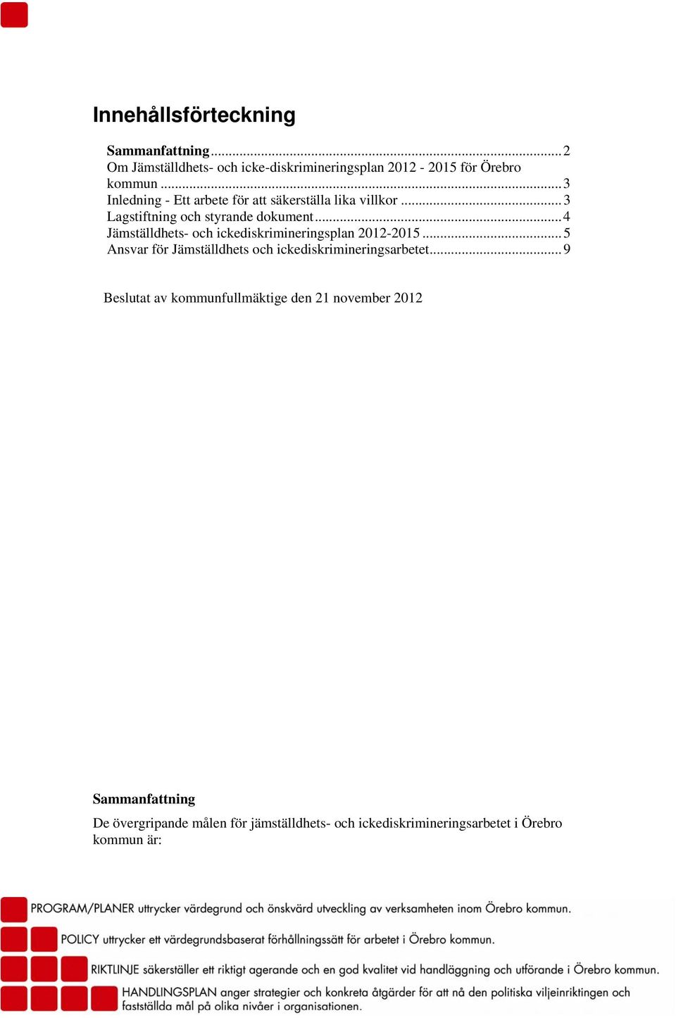 ..4 Jämställdhets- och ickediskrimineringsplan 2012-2015...5 Ansvar för Jämställdhets och ickediskrimineringsarbetet.