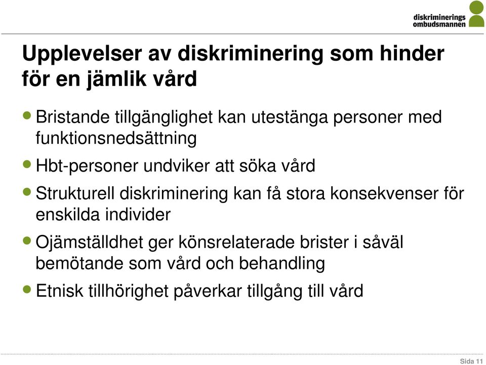 diskriminering kan få stora konsekvenser för enskilda individer Ojämställdhet ger