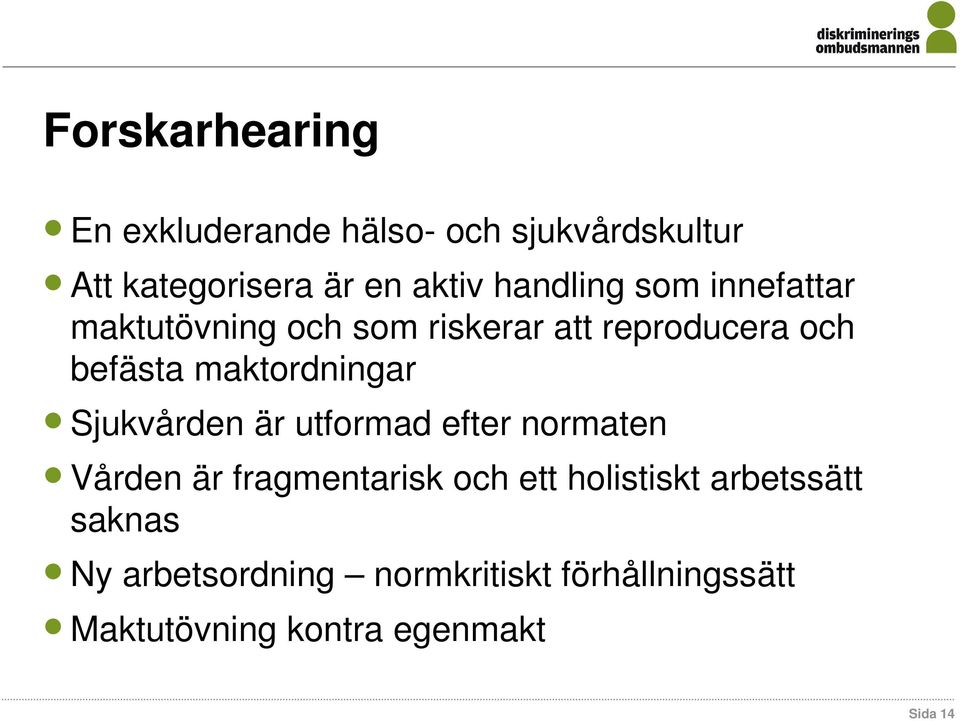 maktordningar Sjukvården är utformad efter normaten Vården är fragmentarisk och ett