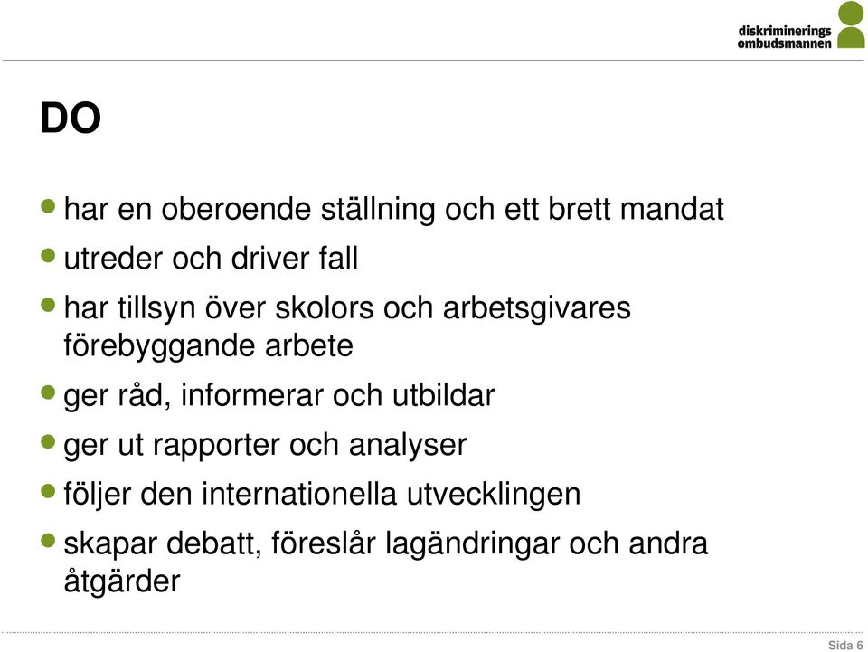 informerar och utbildar ger ut rapporter och analyser följer den