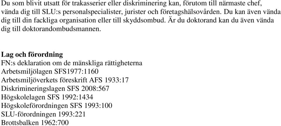 Är du doktorand kan du även vända dig till doktorandombudsmannen.