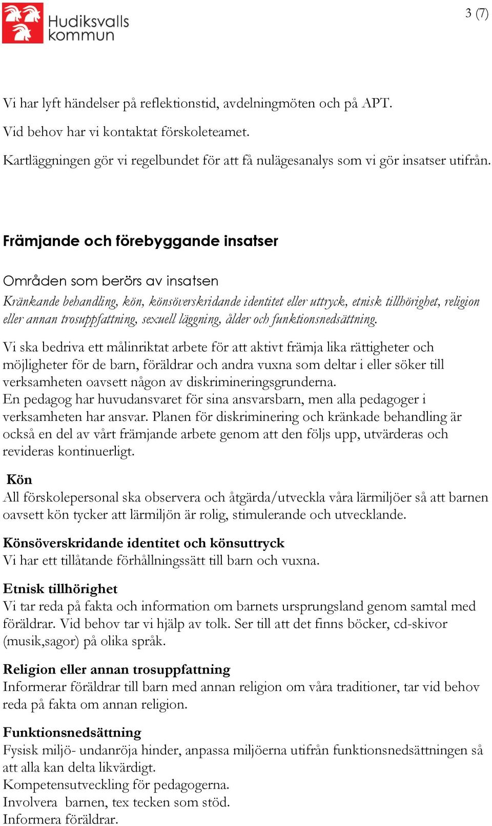 Främjande och förebyggande insatser Områden som berörs av insatsen Kränkande behandling, kön, könsöverskridande identitet eller uttryck, etnisk tillhörighet, religion eller annan trosuppfattning,